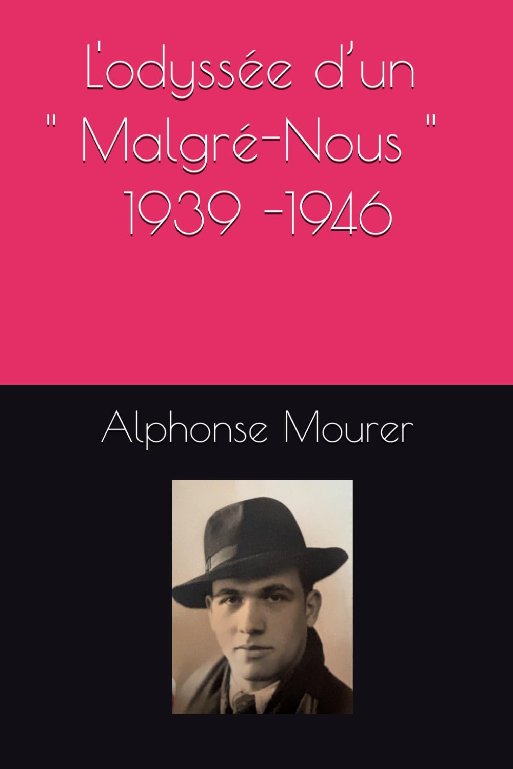 MOURER Alphonse René L’Odyssée d’un « Malgré-Nous R.O.B » 1939 -1946