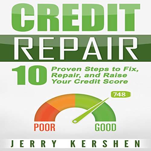 Credit Repair: 10 Proven Steps to Fix, Repair, and Raise Your Credit Score