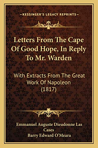 Letters From The Cape Of Good Hope, In Reply To Mr. Warden: With Extracts From The Great Work Of Napoleon (1817)