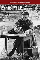 Ernie Pyle Summer 1944: A war correspondent in Normandy 2815106450 Book Cover