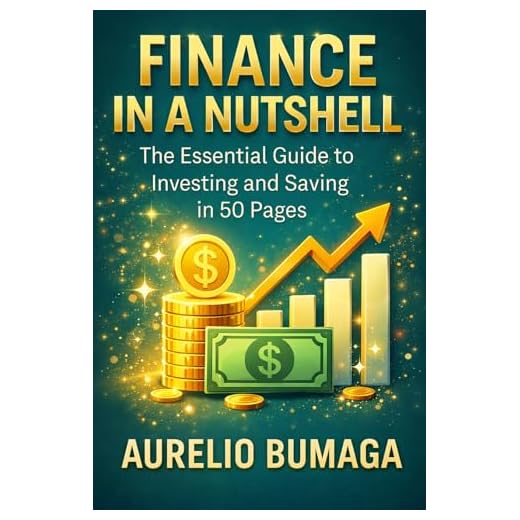 Finance in a Nutshell: The Essential Guide to Investing and Saving in 50 Pages (Practical Guides to Modern Wellbeing Book 1) (English Edition)