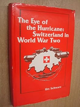 The Eye of the Hurricane: Switzerland in World War II