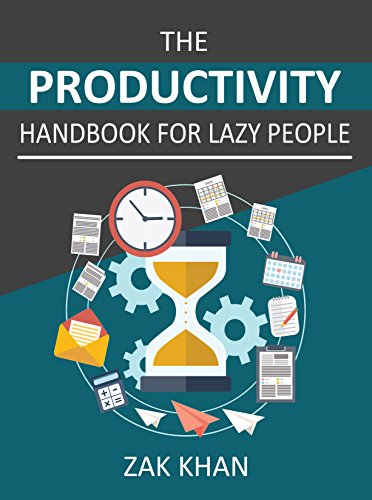 The Productivity Handbook For Lazy People: Ridiculously Effective Ways To