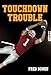 Touchdown Trouble (Fred Bowen Sports Story Series)