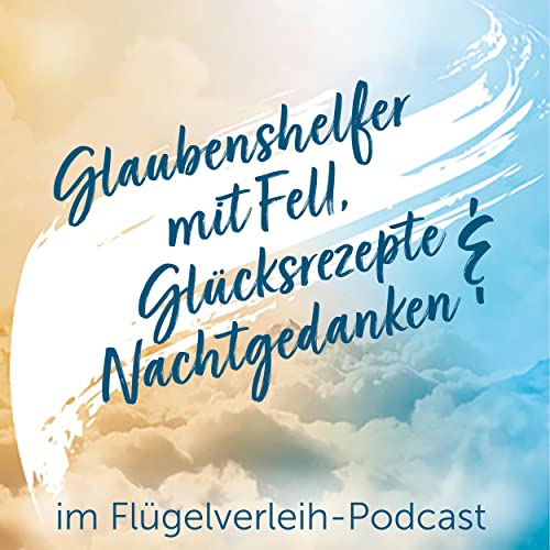 Glaubenshelfer mit Fell, Gl&uuml;cksrezepte & Nachtgedanken Podcast By  cover art