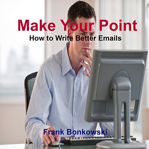 Make Your Point How to Write Better Emails (Audio Download) Frank