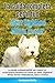 La Guida Completa per Il Tuo West Highland White Terrier: La guida indispensabile per essere un proprietario perfetto ed avere un West Highland White Terrier Obbediente, Sano e Felice