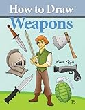 How to Draw Weapons: How to Draw Comics and Cartoon Characters (Volume 15)