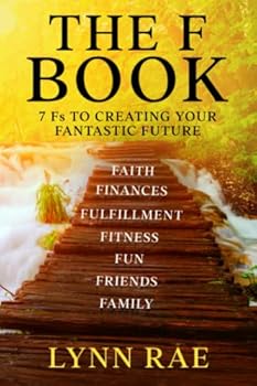 Paperback THE F BOOK: 7 Fs TO CREATING YOUR FANTASTIC FUTURE Book