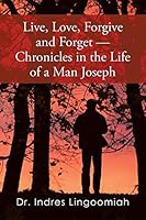 Live, Love, Forgive and Forget-Chronicles in the Life of a Man Joseph 1482804522 Book Cover