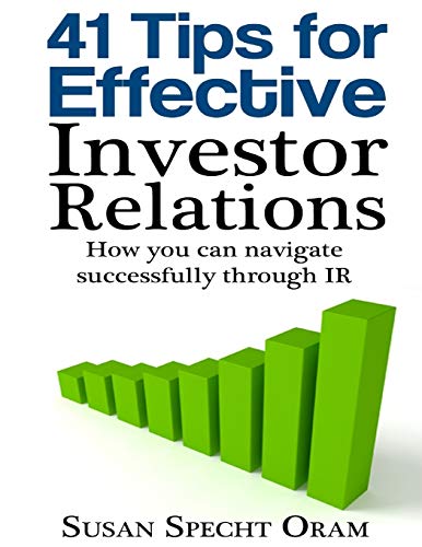 41 Tips for Effective Investor Relations: How you can navigate successfully through IR (Corporate Communications Guides & Best Practices References)