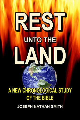 Rest Unto The Land: Dates Found in the Bible! (A