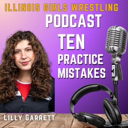 Episode 23: Stop Losing the Same Way - 10 Practice Mistakes Sabotaging Your Matches + Lily Garret (freshman at Minot University)t