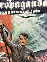 Propaganda. The Art of Persuasion: World War II 0877544638 Book Cover