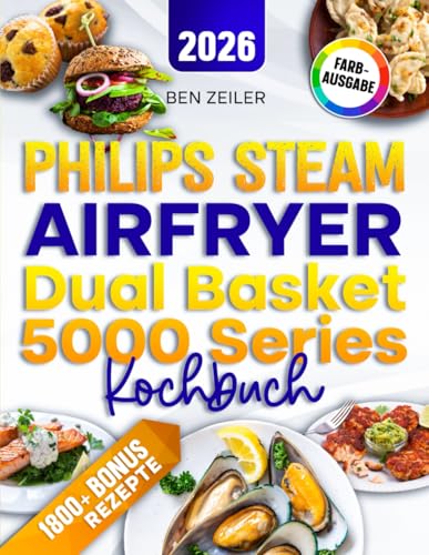 Philips Steam Airfryer Dual Basket 5000 Series Kochbuch: Mit vielen leckeren und einfachen Rezepten kompatibel für die 3000, 4000 & 5000 Serie von Philips | Inkl. Bonus
