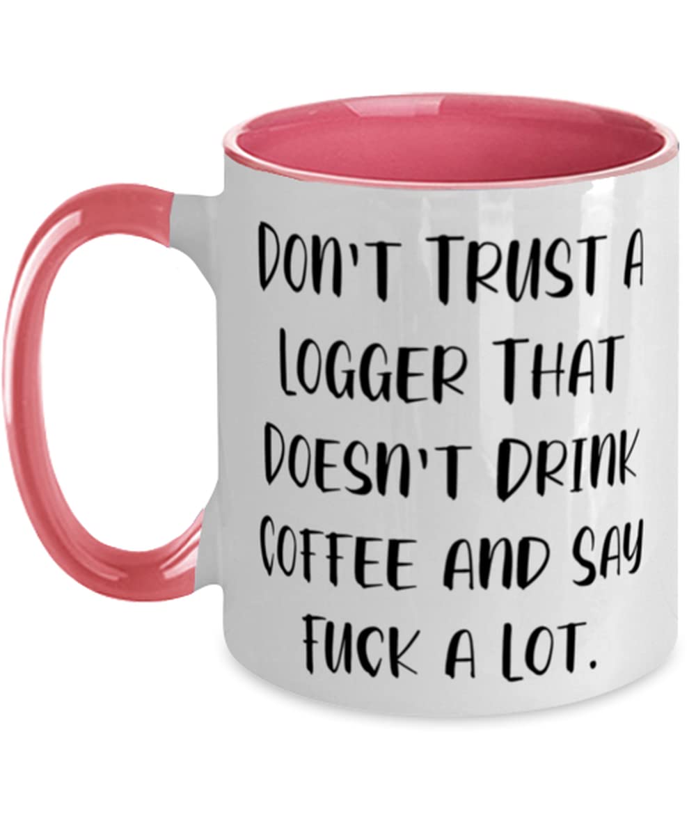 Special Logger Gifts, Don't Trust a Logger That Doesn't Drink, Perfect Two Tone 11oz Mug For Friends, Cup From Team Leader, Unique logger gifts, Personalized logger gifts, Customized logger gifts, One