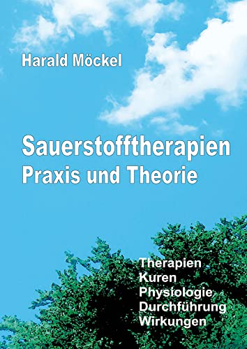 Sauerstofftherapien Praxis und Theorie: Therapien, Kuren, Physiologie, Durchführung, Wirkungen