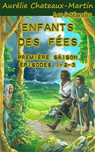 Télécharger Enfants des Fées - l'intégrale: Première Saison - Épisodes 1-2-3 (Enfant des Fées t. 1) Gratuit