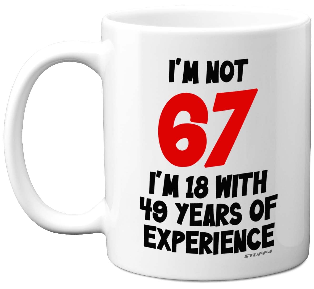 Stuff4 67th Birthday Gifts - I'm Not 67 I'm 18 with 49 Years of Experience Mug - 11oz Ceramic Dishwasher Safe Premium Mugs, Funny Joke Gifts for Women and Men, 67th Birthday for Women Men