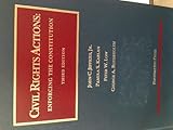Civil Rights Actions: Enforcing the Constitution, 3d (University Casebook Series)