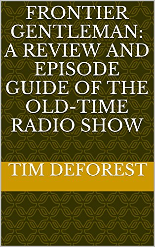 Frontier Gentleman: A Review and Episode Guide of the Old-Time Radio Show (OTR Reviews and Episode Guides)