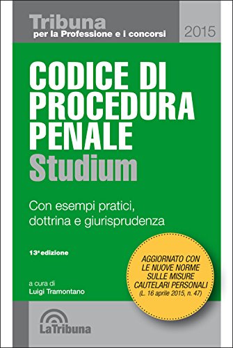 Codice di procedura penale. Con esempi pratici, dottrina e giurisprudenza Codice di procedura penale. Con esempi pratici, dottrina e giurisprudenza