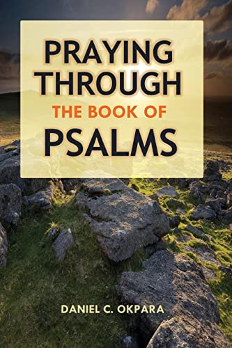 Praying Through the Book of Psalms: Discover Great Psalms, Prayers