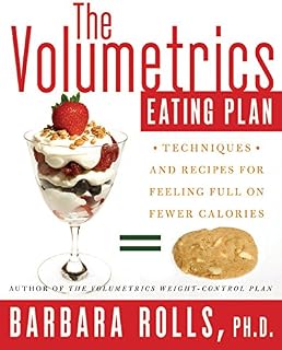 The Volumetrics Eating Plan: Techniques and Recipes for Feeling Full on Fewer Calories (Volumetrics series)