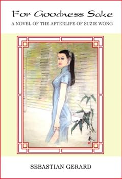 For Goodness Sake, A Novel of the Afterlife of Suzie Wong