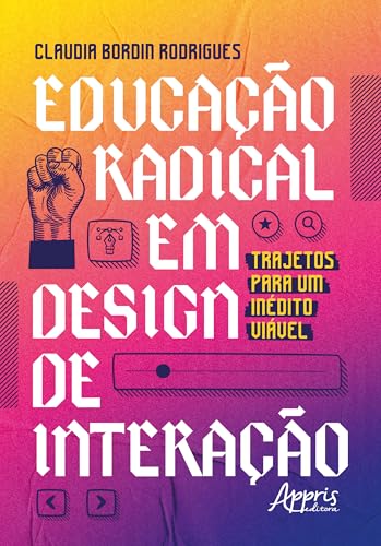 Educação Radical em Design de Interação: Trajetos para um Inédito Viável