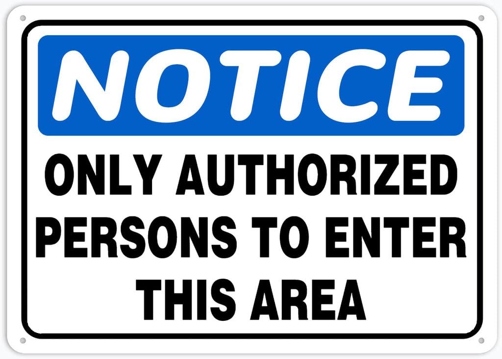 8"x12" Rust Free Aluminum Metal Sign - Notice Safety Sign Only Authorized Persons To Enter This Area - Waterproof, Weatherproof, Fade Resistant, 4 Pre-Drilled Holes