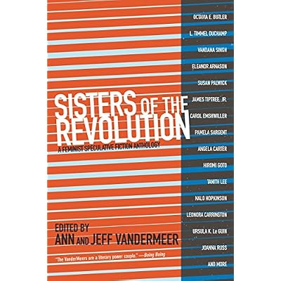 Sisters of The Revolution : A Femimist Speculative Fiction Anthology