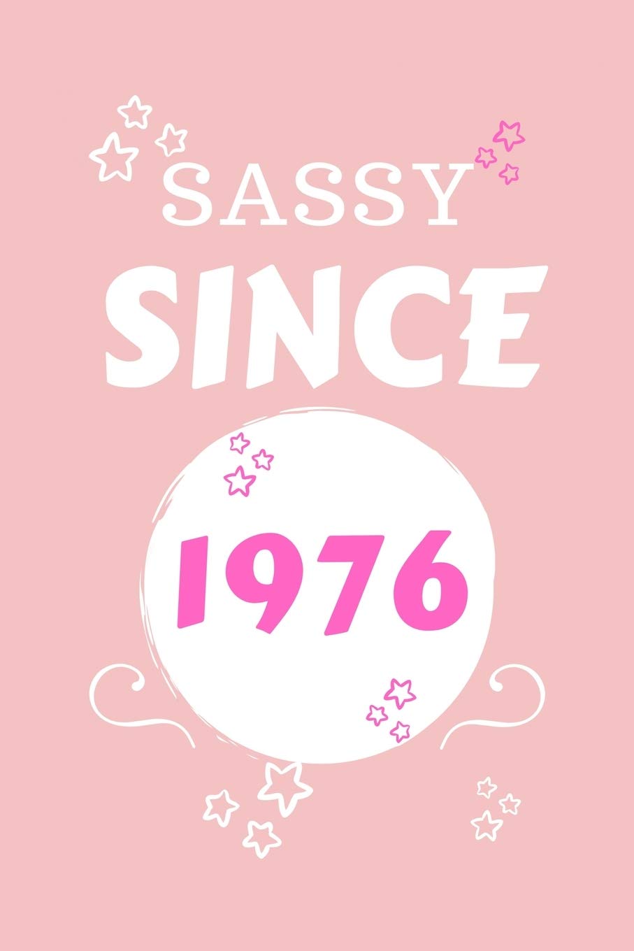Sassy Since 1976: Perfect Gag Gift | Blank Lined Notebook Journal | 100 Pages 6" x 9" Format | Office Humour and Banter | Girls night Out | Birthday| Hen Stag Do | Anniversary | Christmas | Xmas