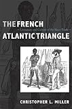 The French Atlantic Triangle: Literature and Culture of the Slave Trade