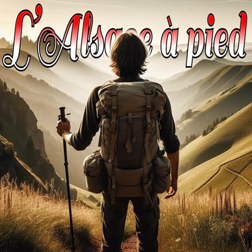 Ma Travers&eacute;e de l'Alsace &agrave; Pied