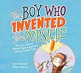  The Boy Who Invented the Popsicle: The Cool Science Behind Frank Epperson\'s Famous Frozen Treat (English Edition)
