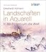 Produktbild Die Kunstakademie: Landschaften in Aquarell. In 80 Bildern um die Welt
