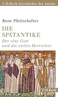 Die Spätantike: Der eine Gott und die vielen Herrscher 3406660142 Book Cover