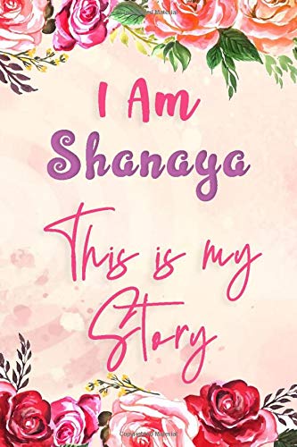 I am Shanaya This Is My Story: Lined Floral Journal, Funny Notebook with Flowers, perfect gift for Girls and Women
