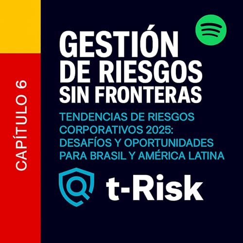 🎙️ Capítulo 6 – Tendencias de Riesgos Corporativos 2025: Desafíos y Oportunidades para Brasil y América Latina