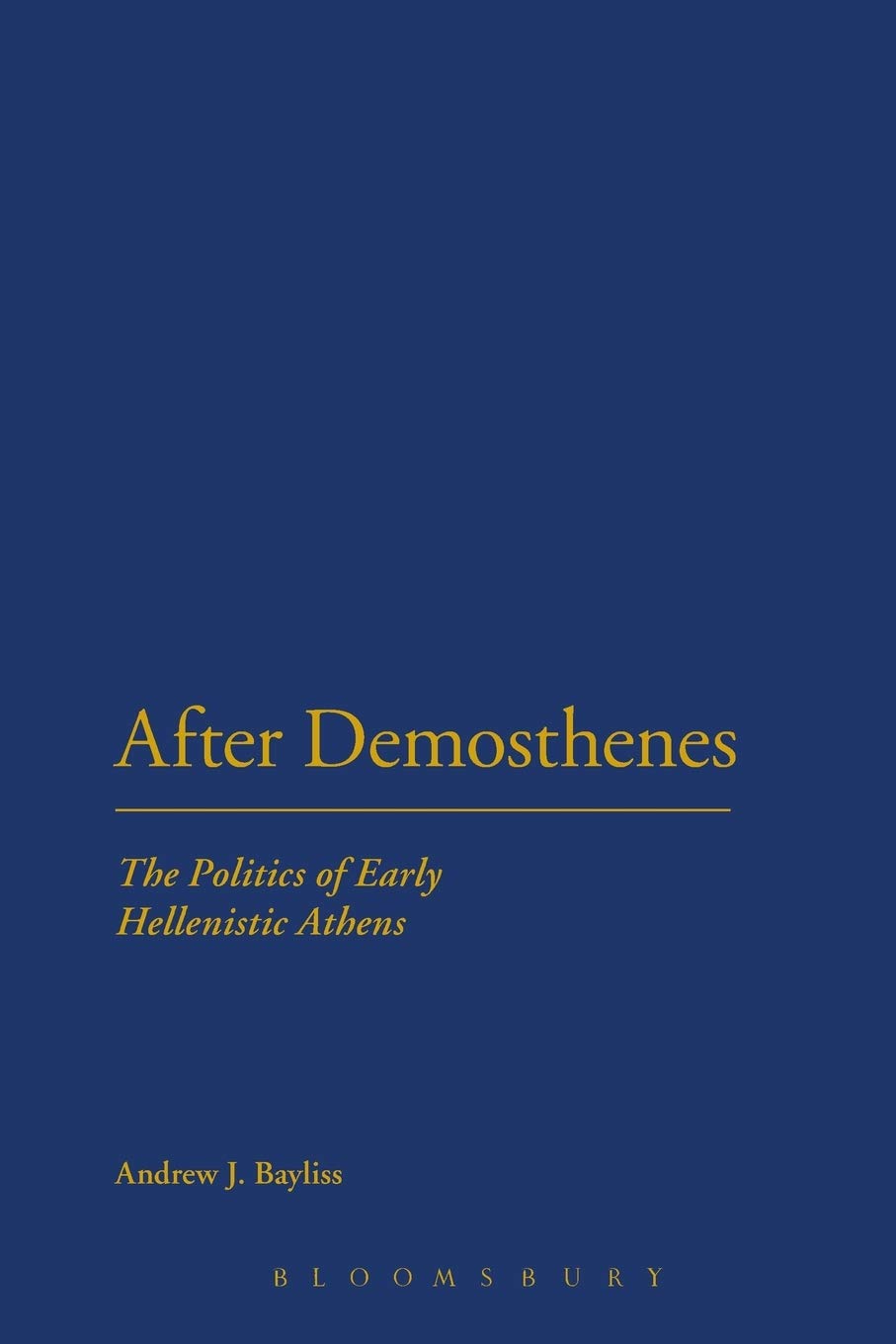After Demosthenes: The Politics of Early Hellenistic Athens