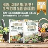 Herbalism for Beginners & Greenhouse Gardening Guide: Master Herbal Remedies & Sustainable Gardening for Year-Round Health & Self-Sufficiency