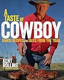 A Taste of Cowboy: Ranch Recipes and Tales from the Trail