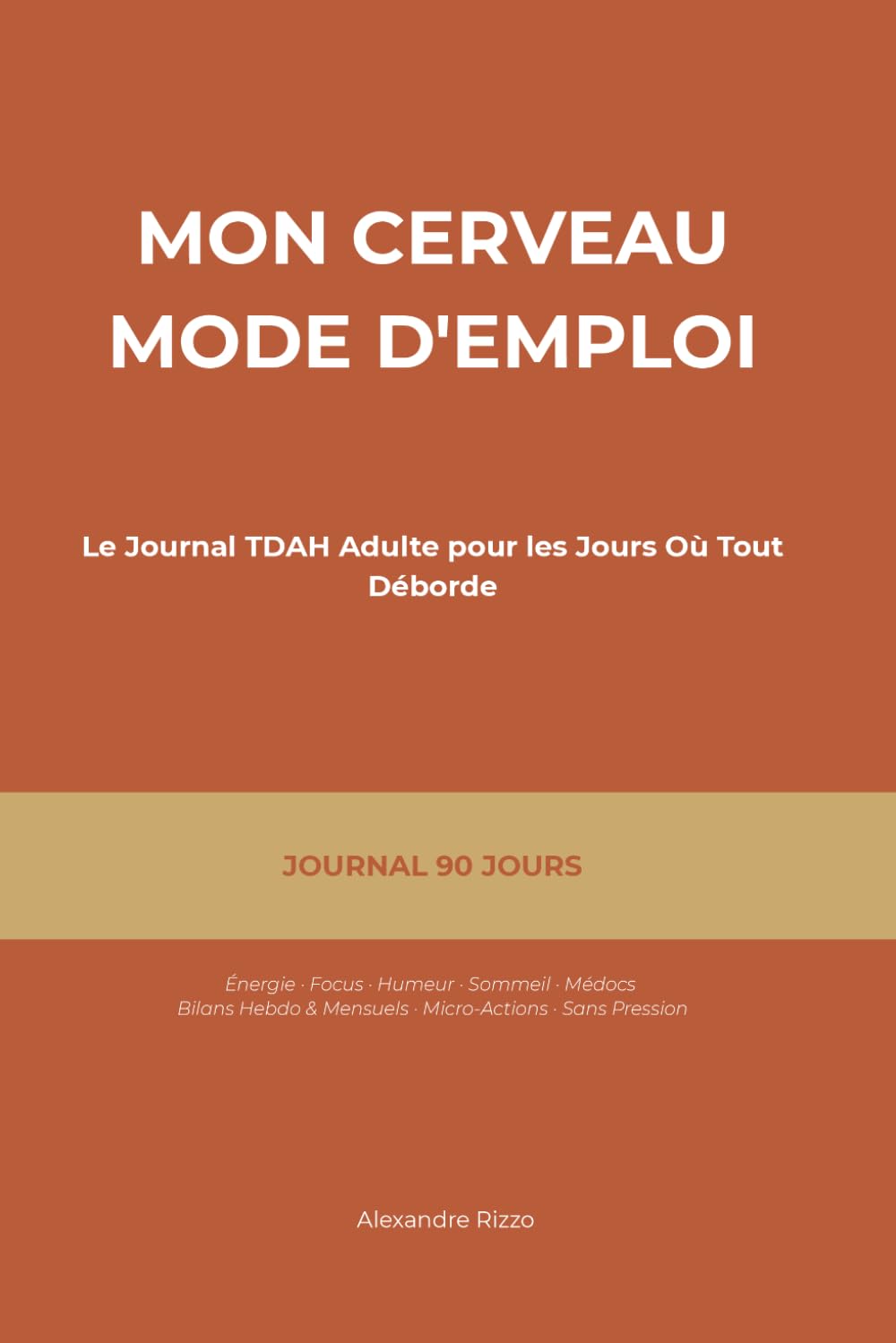 Mon Cerveau Mode d'Emploi — Le Journal TDAH Adulte pour les Jours Où Tu Oublies Pourquoi Tu Es Entré Dans la Pièce (90 Jours, 5 Min/Jour)