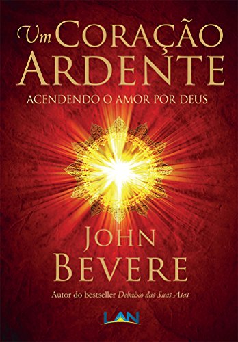 Um Coração Ardente: Acendendo o Amor por Deus