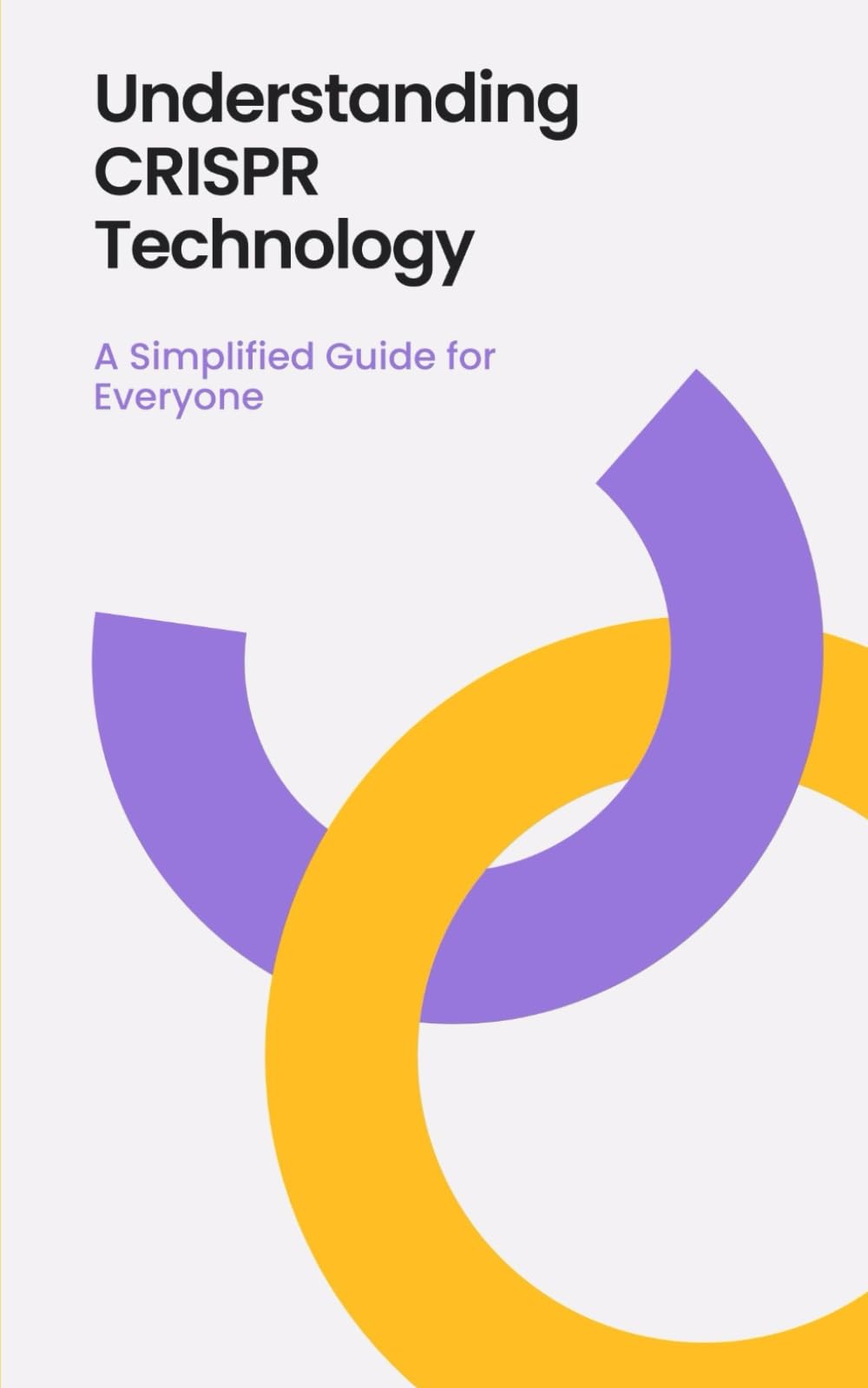 Understanding CRISPR Technology: A Simplified Guide for Everyone