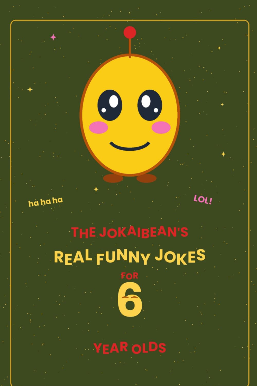 The Jokaibean's Real Funny Jokes for 6 Year Olds: Hand-Picked Jokes, Riddles & Fun Facts