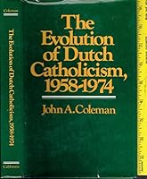 Evolution of Dutch Catholicism, 1858-1974 0520028856 Book Cover