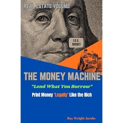 The Money Machine - Lend What You Borrow Print Money 'Legally' Like the Rich