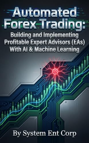 Automated Forex Trading: Building and Implementing Profitable Expert Advisors (EAs) With AI &...